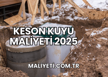 Keson Kuyu Maliyeti 2025