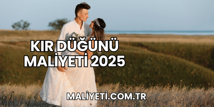 Kır Düğünü Maliyeti 2025