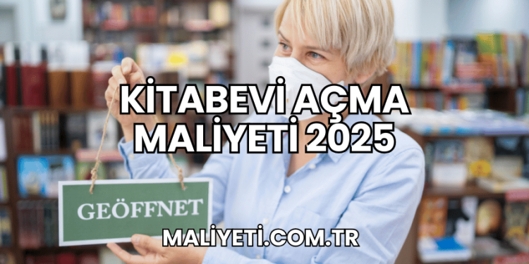 Kitabevi Açma Maliyeti 2025