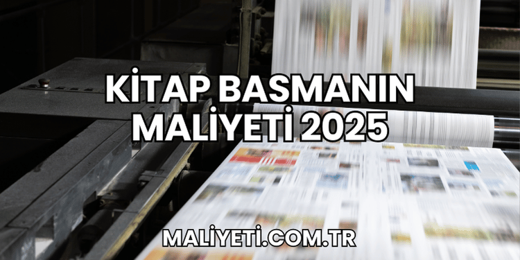 Kitap Basmanın Maliyeti 2025