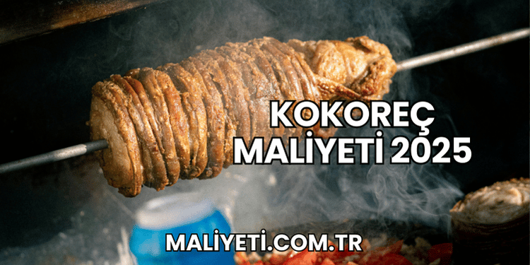 Kokoreç Maliyeti 2025