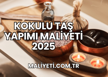 Kokulu Taş Yapımı Maliyeti 2025