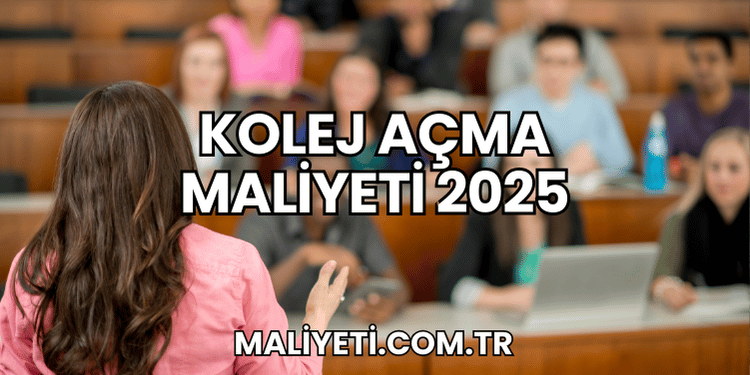 Kolej Açma Maliyeti 2025