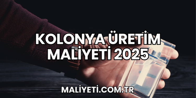 Kolonya Üretim Maliyeti 2025