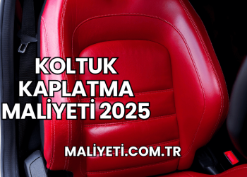 Koltuk Kaplatma Maliyeti 2025