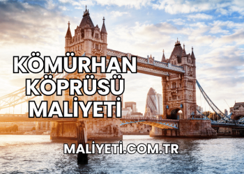Kömürhan Köprüsü Maliyeti