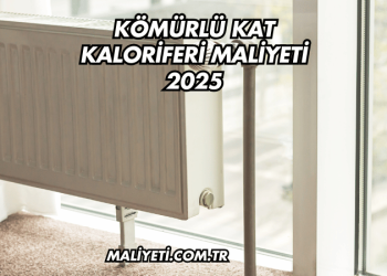 Kömürlü Kat Kaloriferi Maliyeti 2025