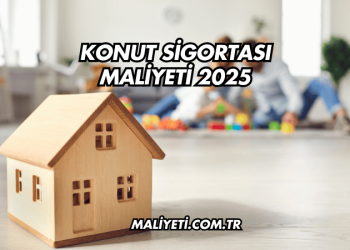 Konut Sigortası Maliyeti 2025