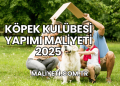 Köpek Kulübesi Yapımı Maliyeti 2025