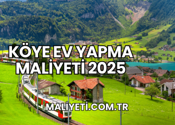 Köye Ev Yapma Maliyeti 2025