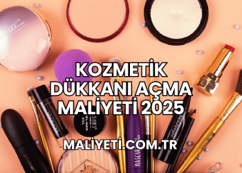 Kozmetik Dükkanı Açma Maliyeti 2025
