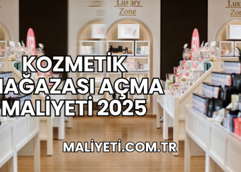 Kozmetik Mağazası Açma Maliyeti 2025