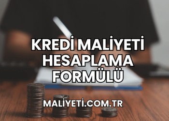 Kredi Maliyeti Hesaplama Formülü