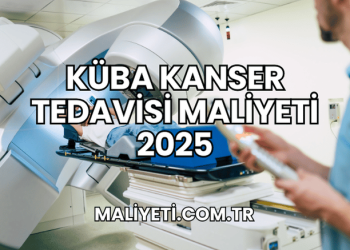 Küba Kanser Tedavisi Maliyeti 2025