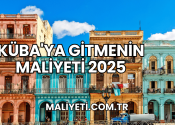 Küba'ya Gitmenin Maliyeti 2025