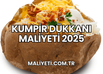 Kumpir Dükkanı Maliyeti 2025