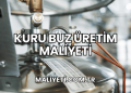 Kuru Buz Üretim Maliyeti