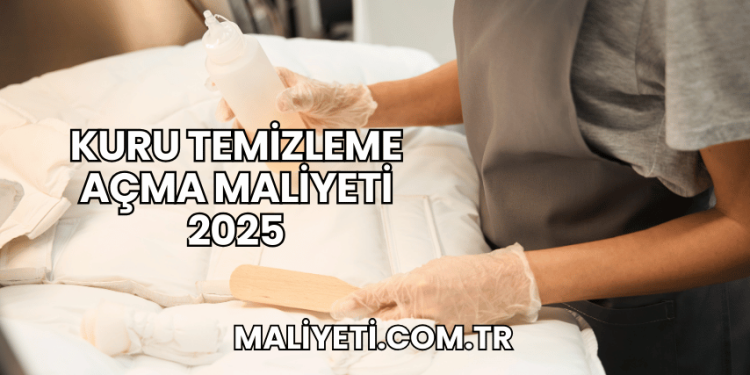 Kuru Temizleme Açma Maliyeti 2025