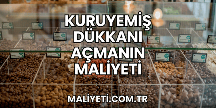 Kuruyemiş Dükkanı Açmanın Maliyeti