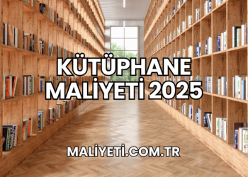 Kütüphane Maliyeti 2025