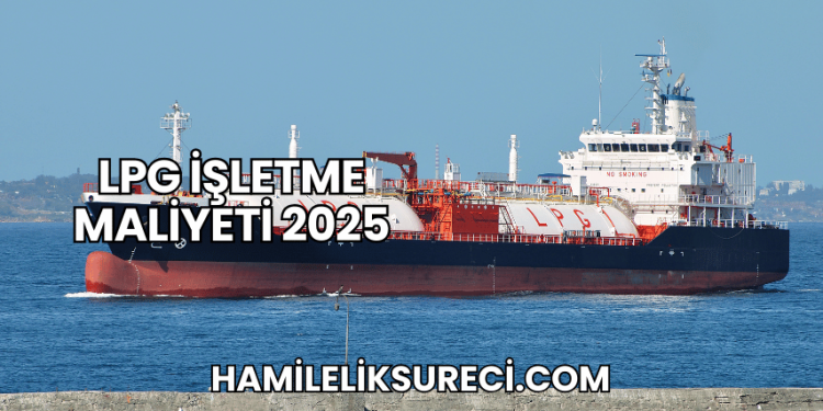 LPG İşletme Maliyeti 2025