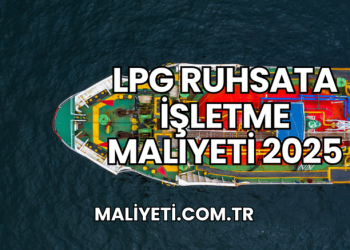 LPG Ruhsata İşletme Maliyeti 2025