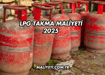 LPG Takma Maliyeti 2025