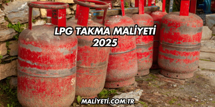 LPG Takma Maliyeti 2025