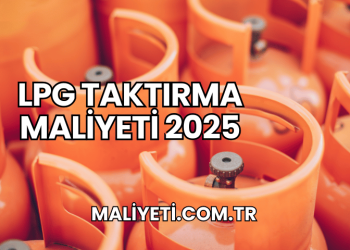 LPG Taktırma Maliyeti 2025