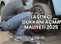 Lastikçi Dükkanı Açma Maliyeti 2025