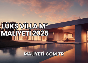 Lüks Villa m² Maliyeti 2025