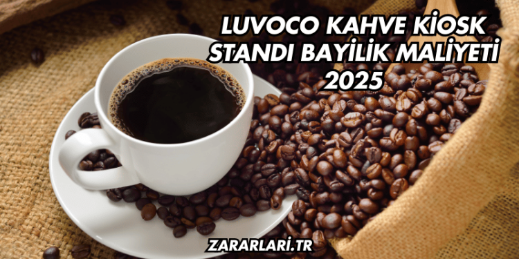 Luvoco Kahve Kiosk Standı Bayilik Maliyeti 2025