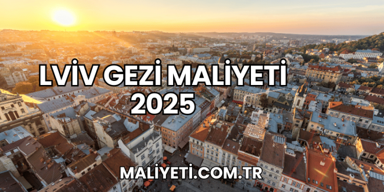 Lviv Gezi Maliyeti 2025