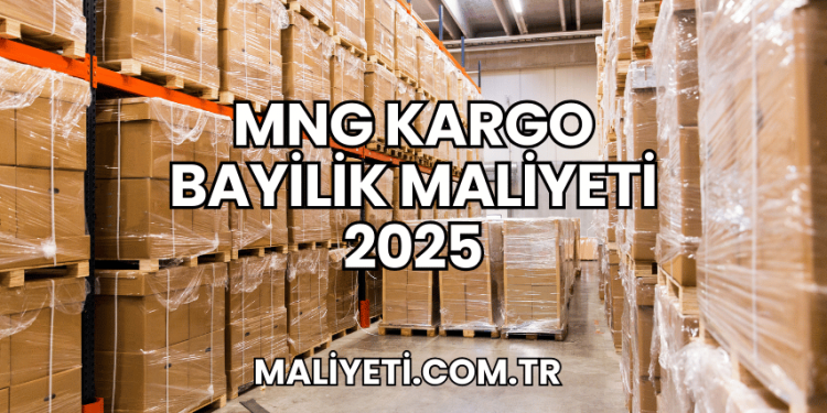 MNG Kargo Bayilik Maliyeti 2025