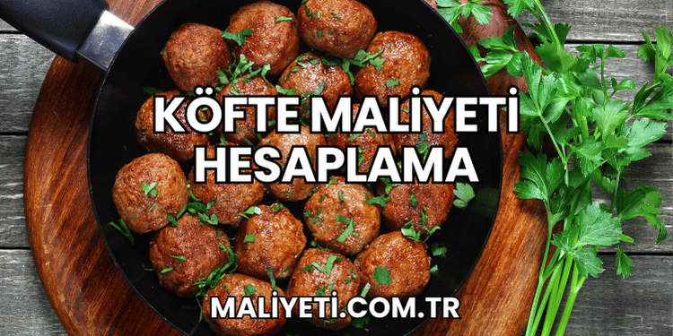 Köfte Maliyeti Hesaplama