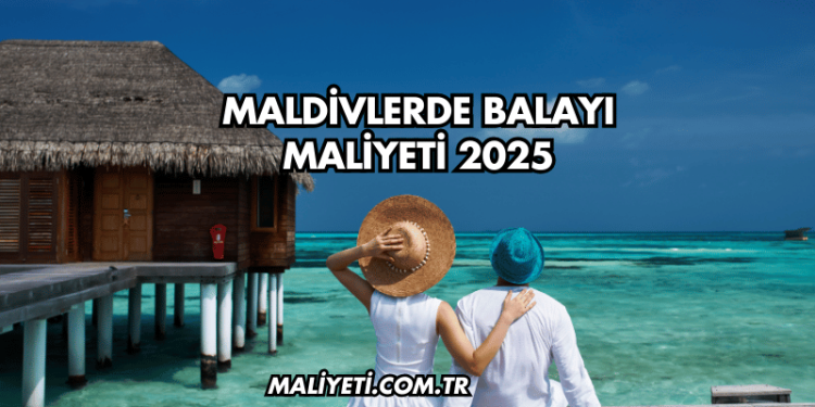 Maldivlerde Balayı Maliyeti 2025