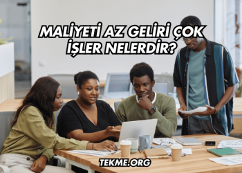 Maliyeti Az Geliri Çok İşler Nelerdir?