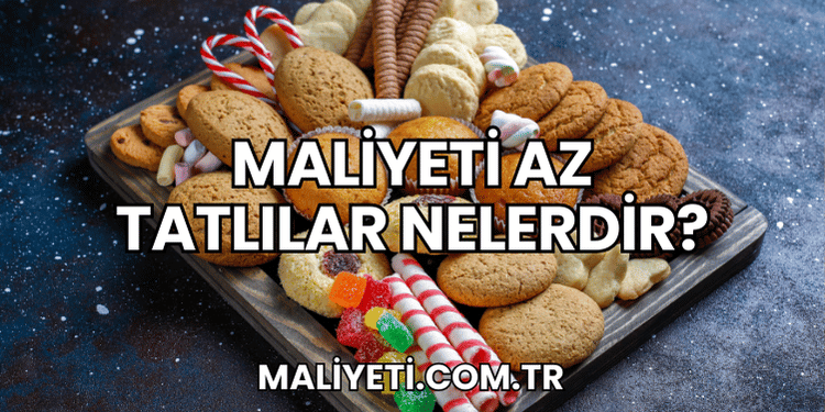 Maliyeti Az Tatlılar Nelerdir?