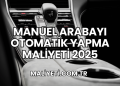 Manuel Arabayı Otomatik Yapma Maliyeti 2025