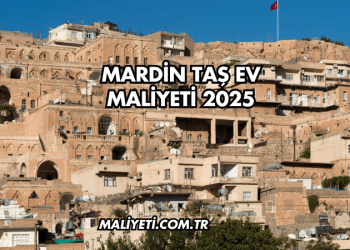 Mardin Taş Ev Maliyeti 2025