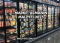 Market Açmanın Maliyeti 2025