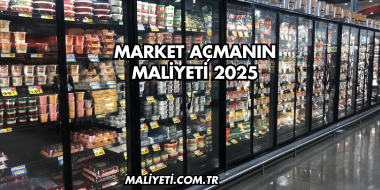 Market Açmanın Maliyeti 2025