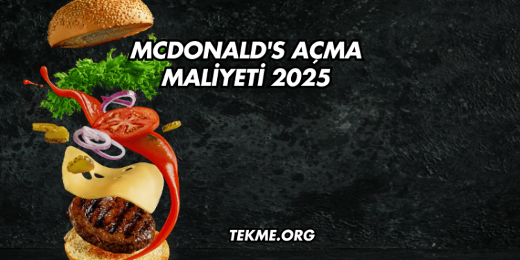 McDonald's Açma Maliyeti 2025