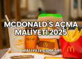 McDonald's Açma Maliyeti 2025