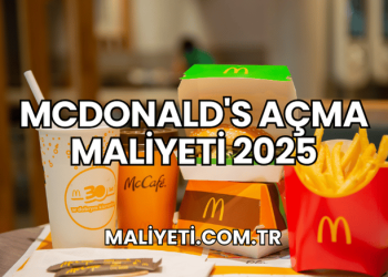 McDonald's Açma Maliyeti 2025