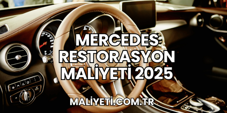 Mercedes Restorasyon Maliyeti 2025