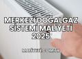 Merkezi Doğalgaz Sistemi Maliyeti 2025
