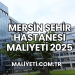 Mersin Şehir Hastanesi Maliyeti 2025