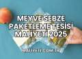 Meyve Sebze Paketleme Tesisi Maliyeti 2025
