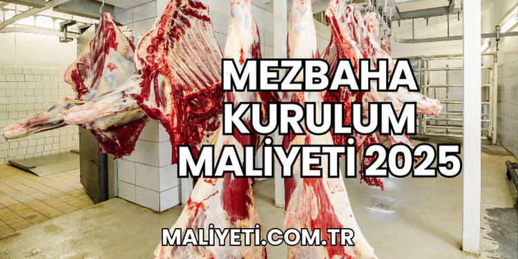 Mezbaha Kurulum Maliyeti 2025
